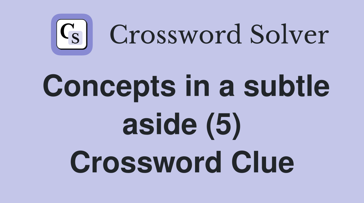 Concepts in a subtle aside (5) Crossword Clue