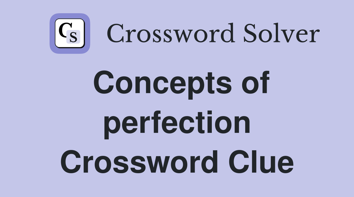 Concepts of perfection Crossword Clue