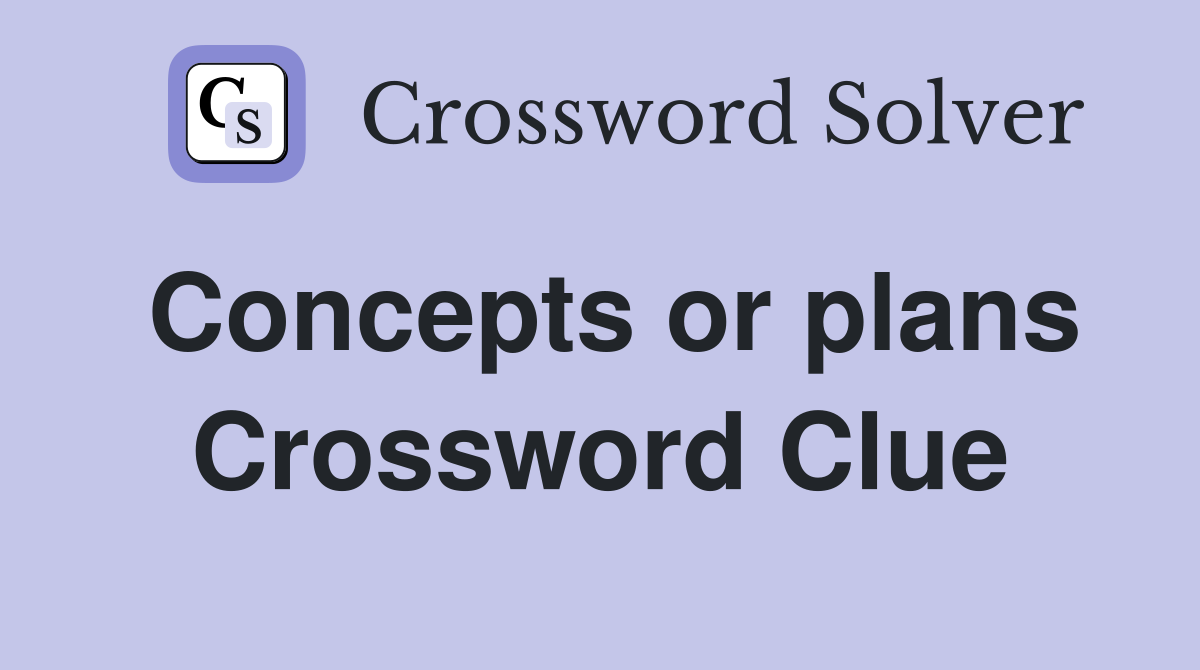 Concepts or plans Crossword Clue