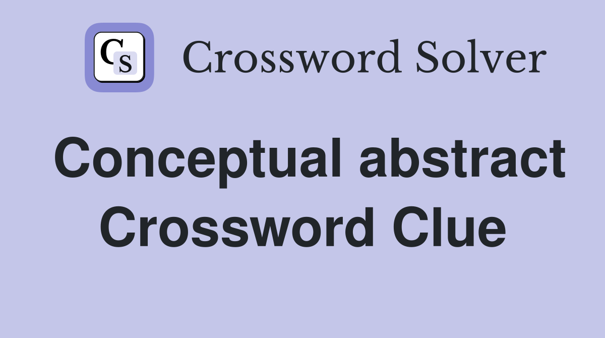 Conceptual abstract Crossword Clue