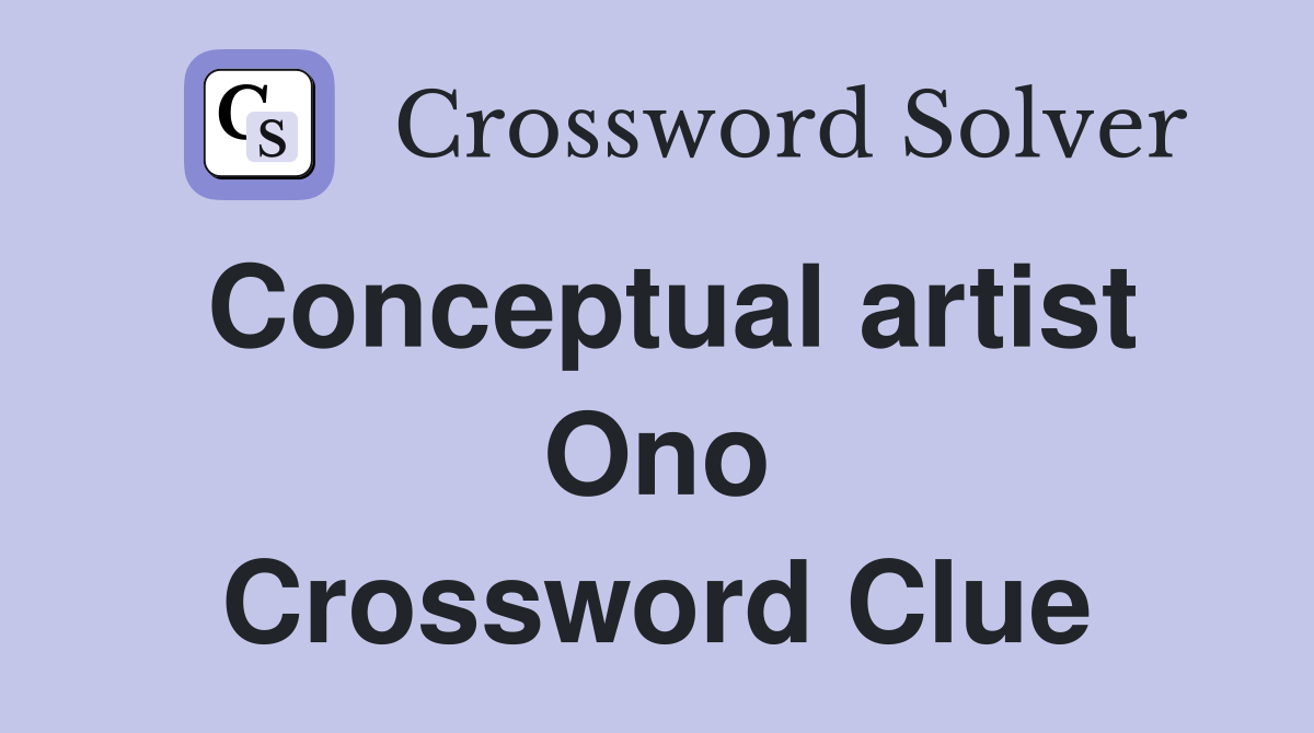 Conceptual artist Ono Crossword Clue