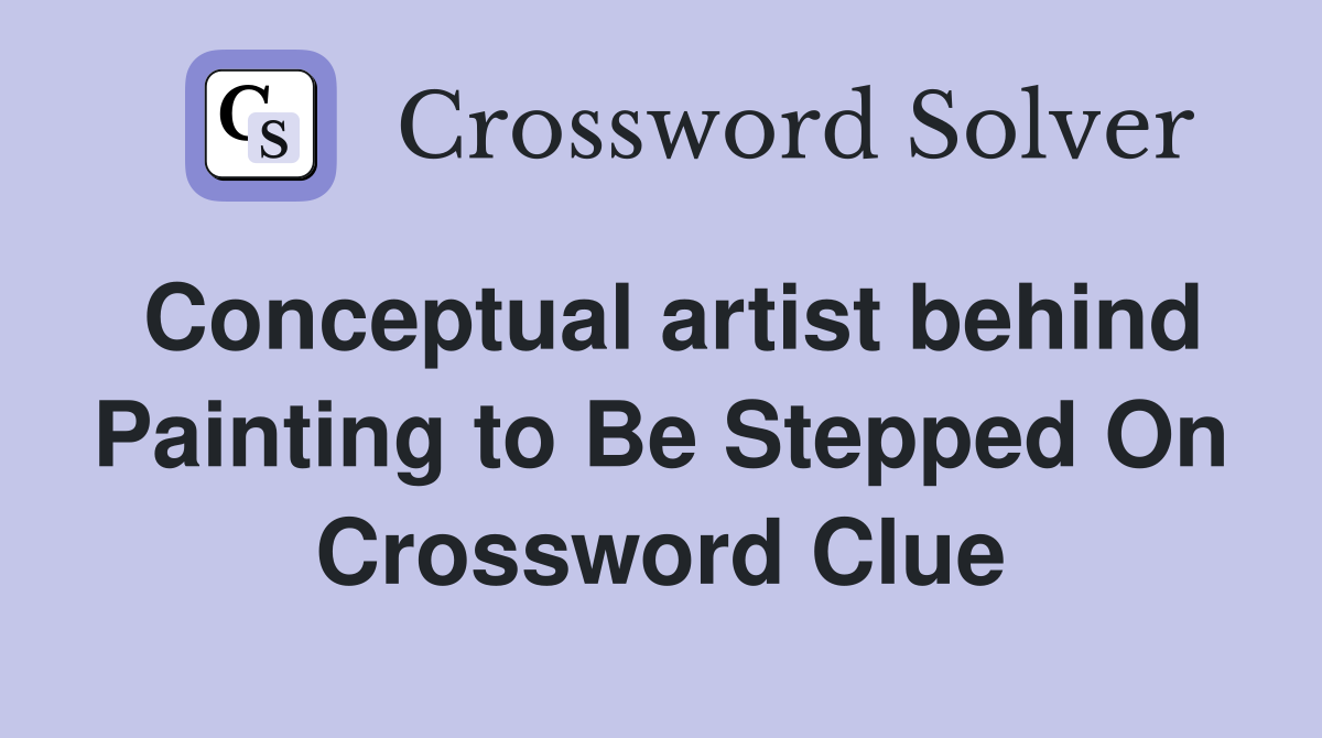 Conceptual artist behind Painting to Be Stepped On Crossword Clue