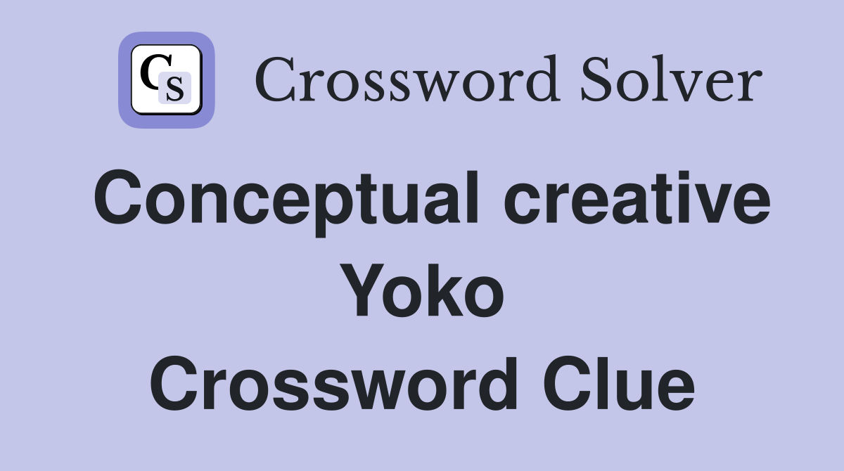 Conceptual creative Yoko Crossword Clue