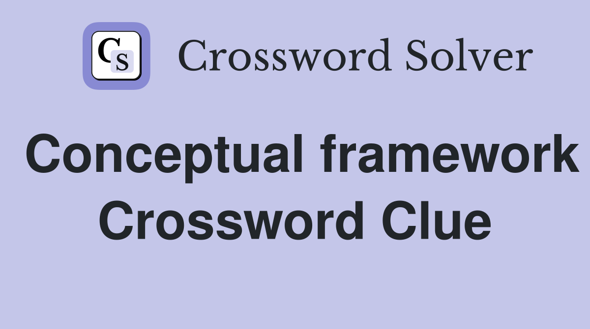 Conceptual framework Crossword Clue