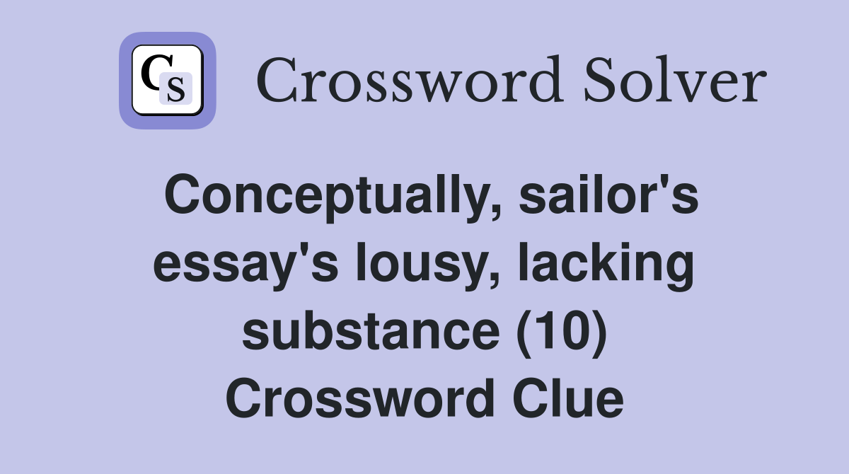 Conceptually, sailor's essay's lousy, lacking substance (10) Crossword Clue