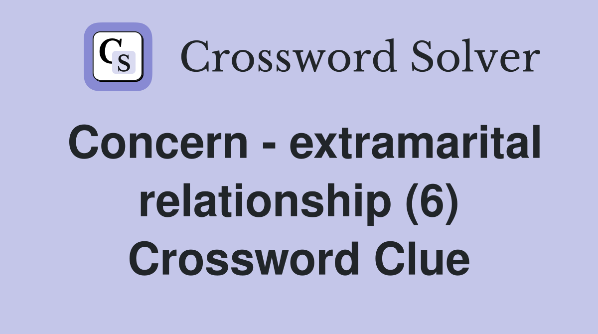 Concern - extramarital relationship (6) Crossword Clue