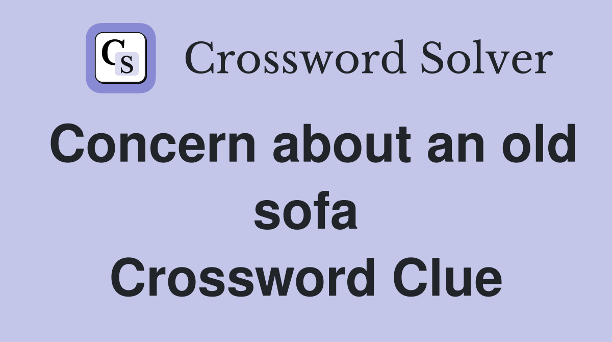 Concern about an old sofa Crossword Clue