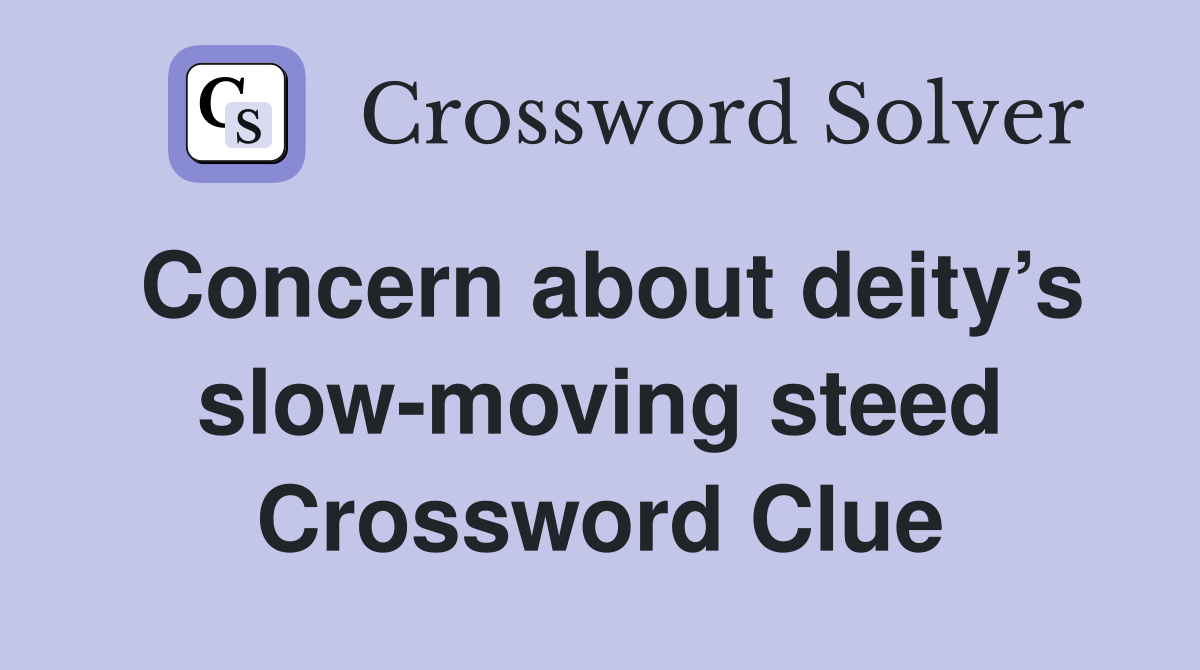 Concern about deity’s slow-moving steed Crossword Clue