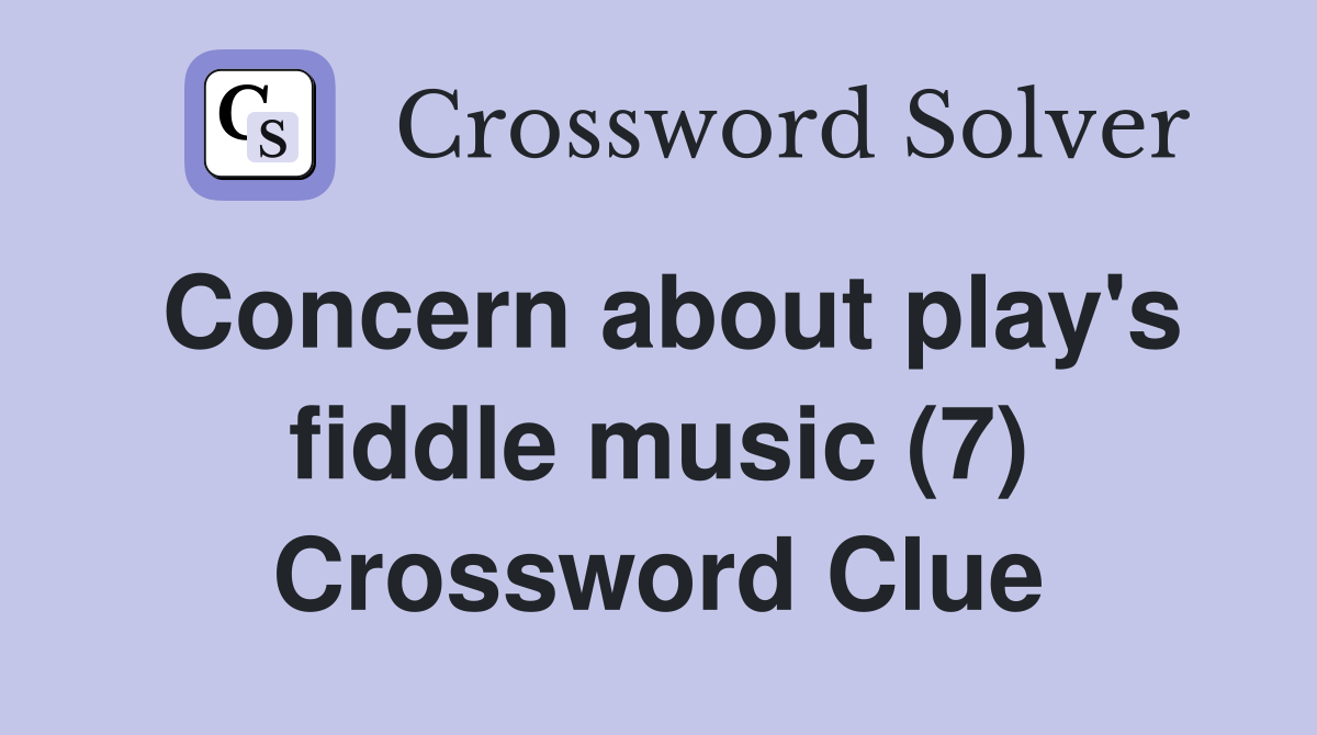 Concern about play's fiddle music (7) Crossword Clue