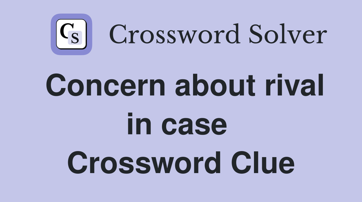 Concern about rival in case  Crossword Clue