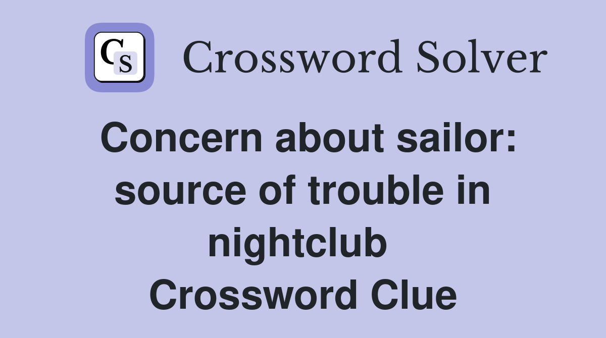 Concern about sailor: source of trouble in nightclub  Crossword Clue