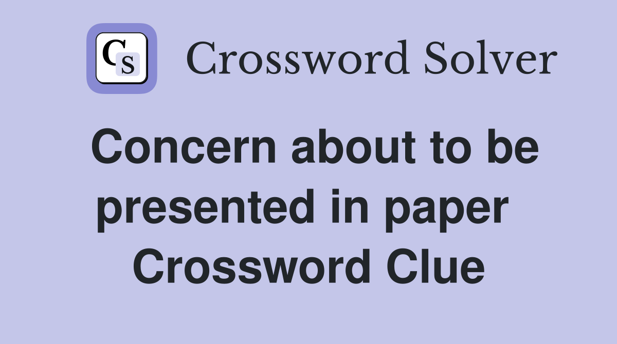 Concern about to be presented in paper  Crossword Clue