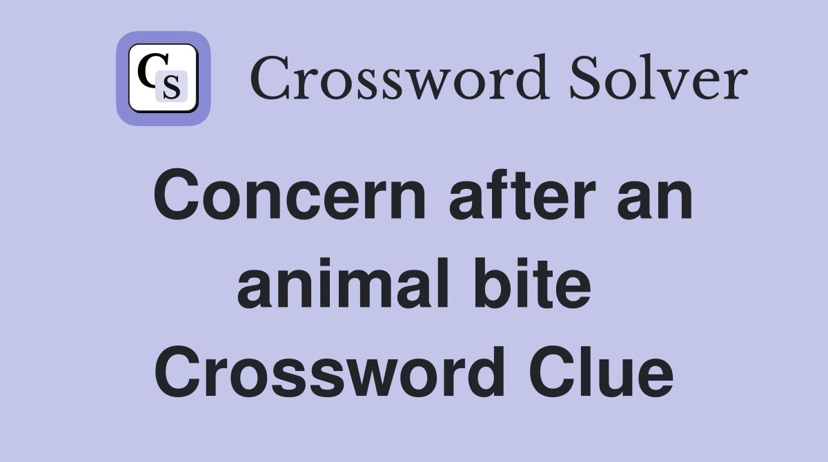 Concern after an animal bite Crossword Clue