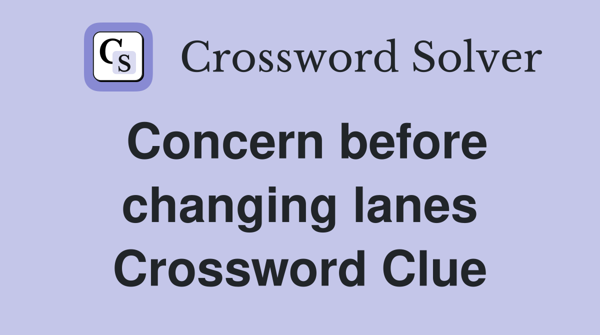 Concern before changing lanes Crossword Clue