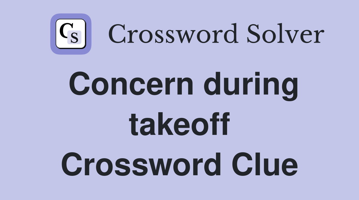 Concern during takeoff Crossword Clue