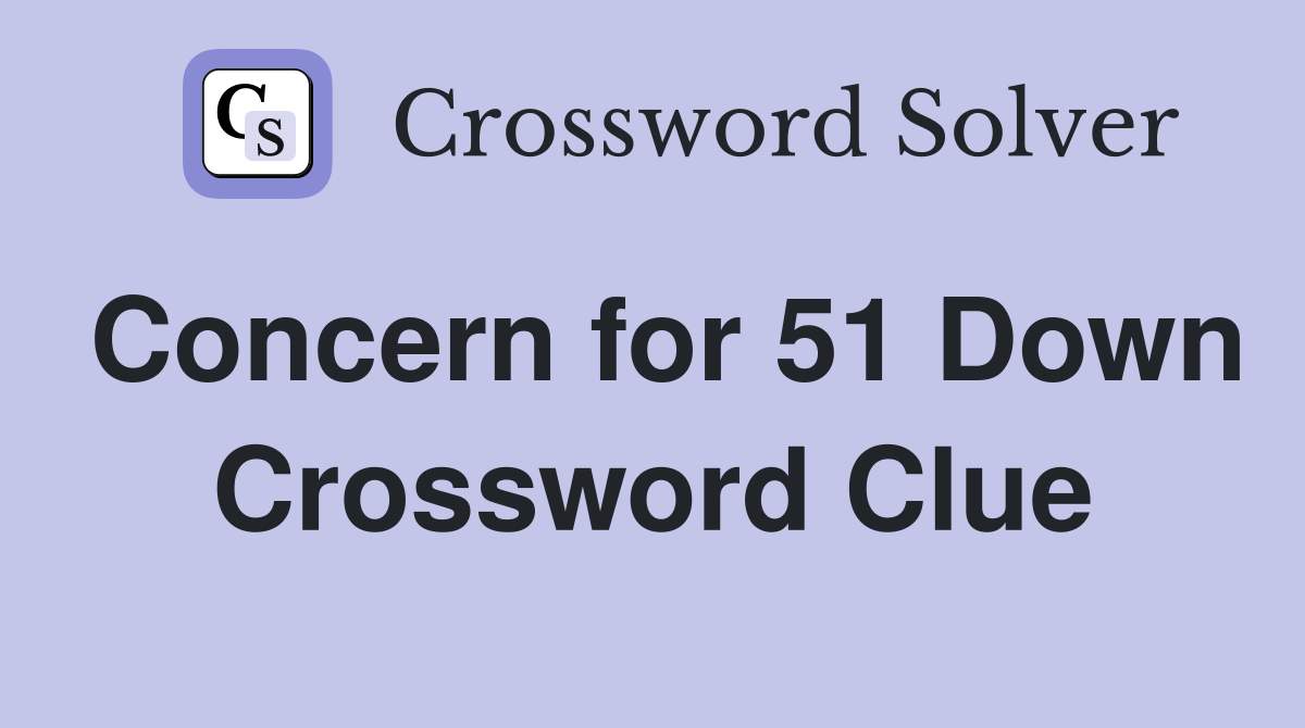 Concern for 51 Down Crossword Clue