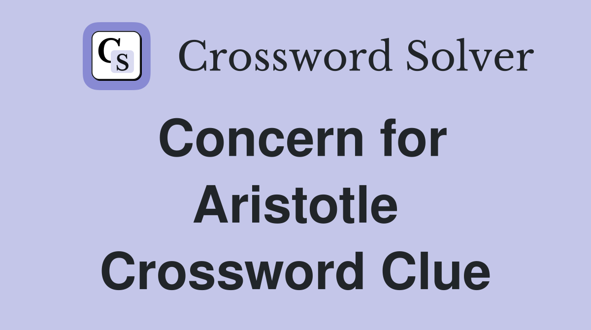 Concern for Aristotle Crossword Clue