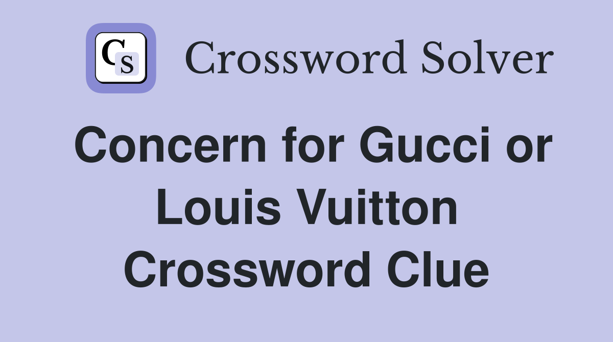 Concern for Gucci or Louis Vuitton Crossword Clue