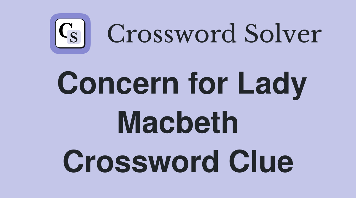 Concern for Lady Macbeth Crossword Clue