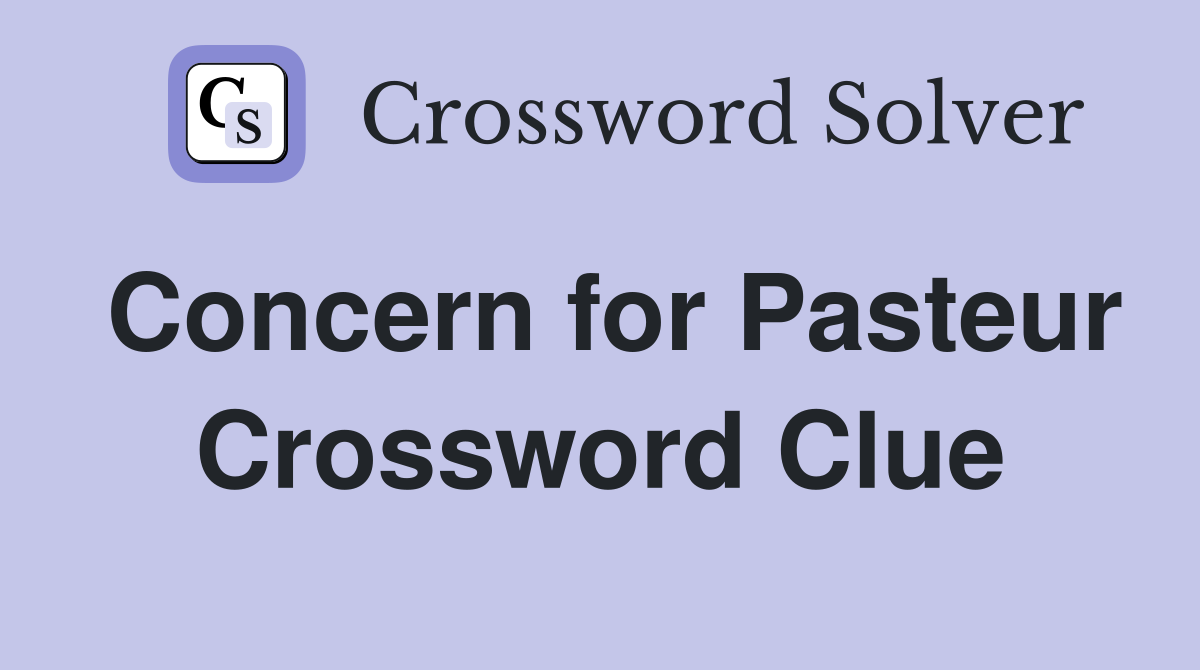 Concern for Pasteur Crossword Clue