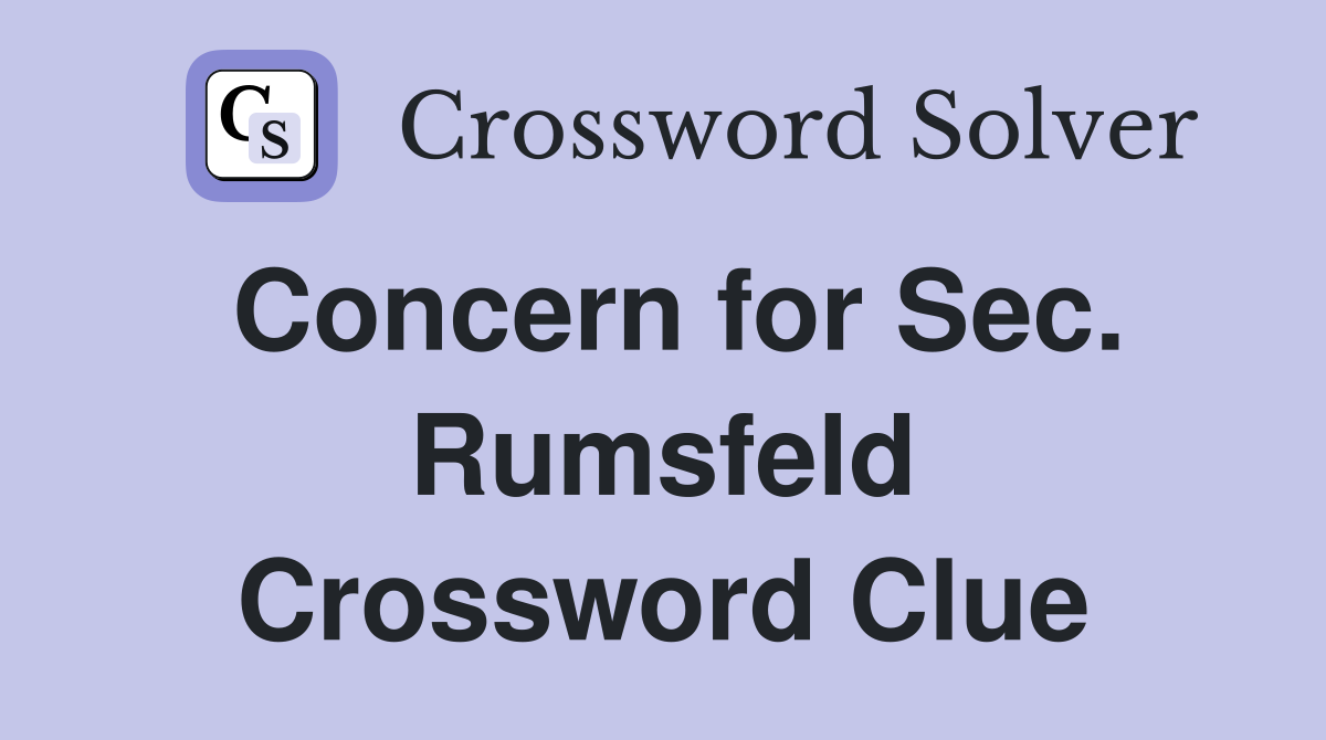 Concern for Sec. Rumsfeld Crossword Clue