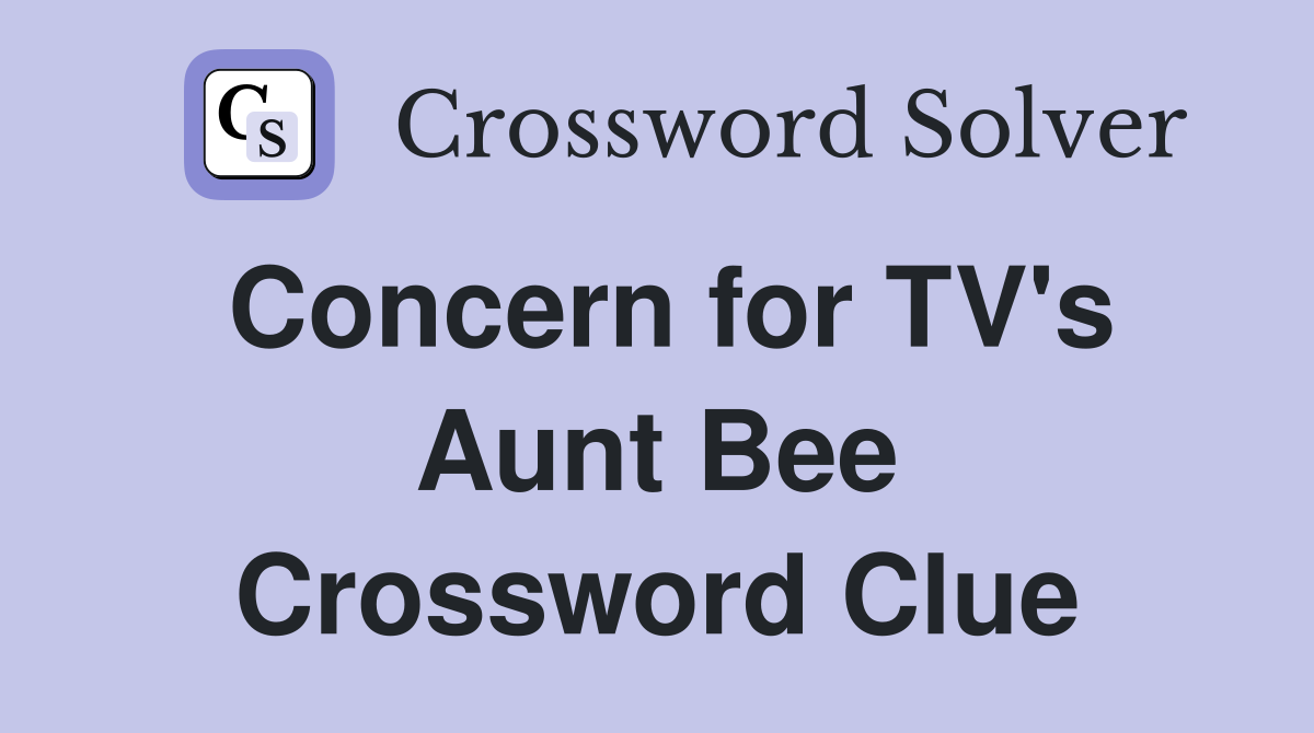 Concern for TV's Aunt Bee Crossword Clue