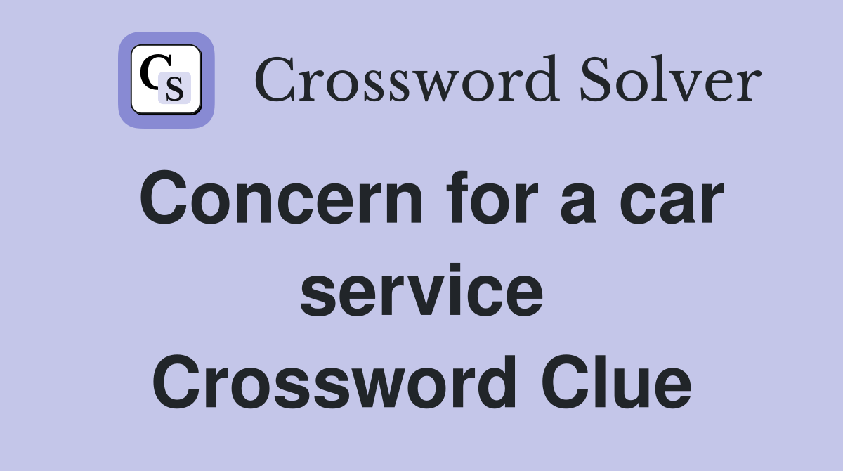 Concern for a car service Crossword Clue
