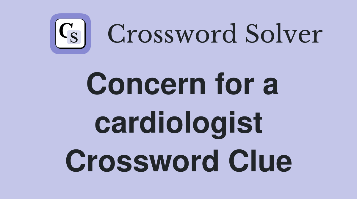 Concern for a cardiologist Crossword Clue