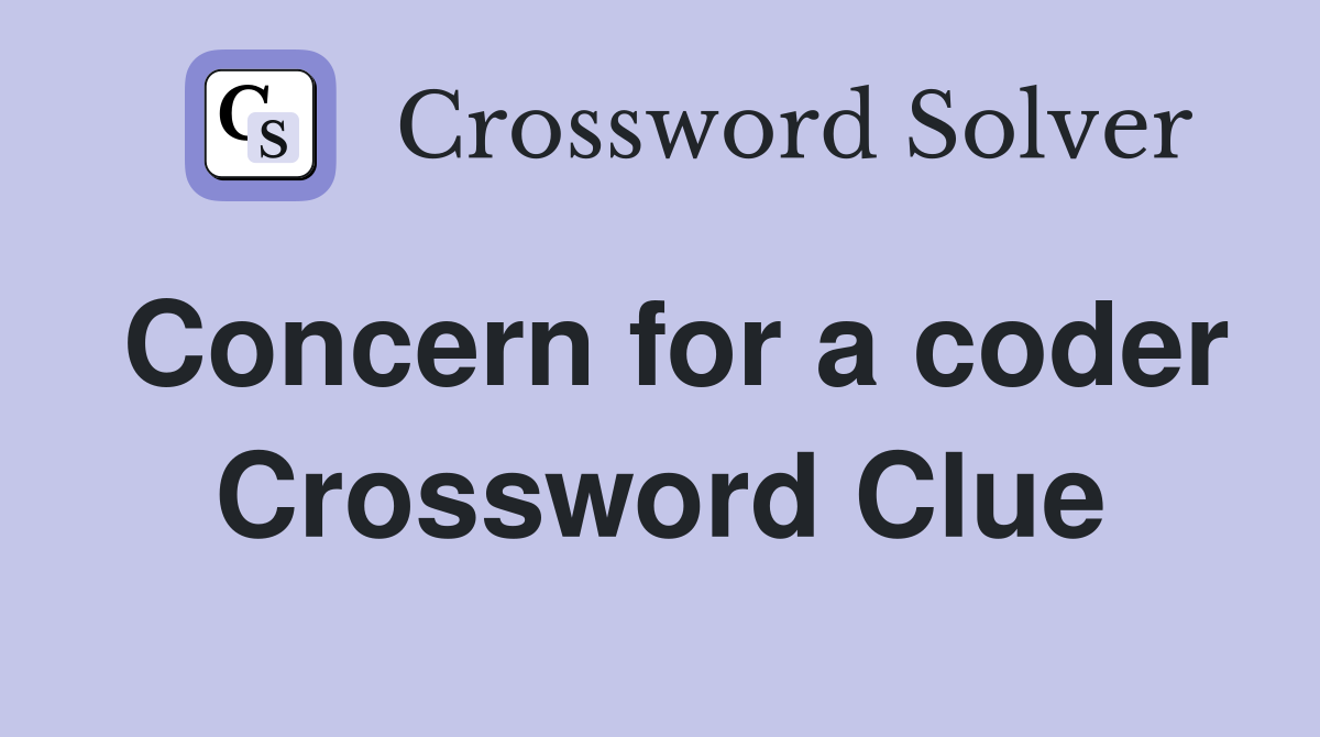 Concern for a coder Crossword Clue