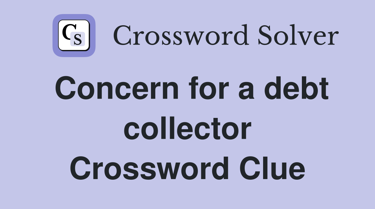 Concern for a debt collector Crossword Clue