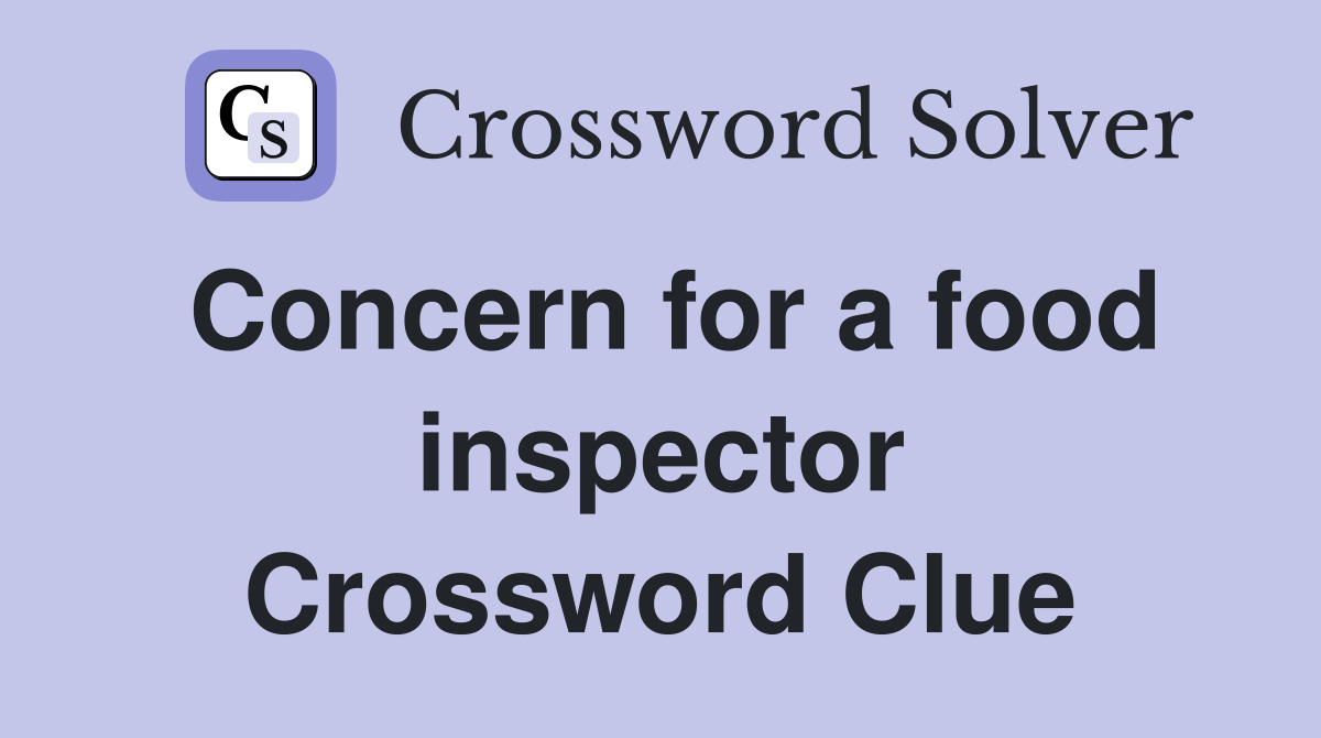 Concern for a food inspector Crossword Clue
