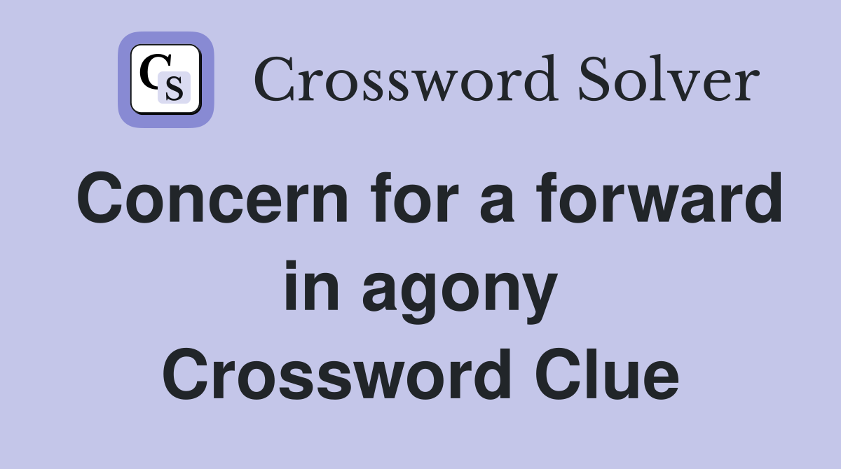 Concern for a forward in agony Crossword Clue