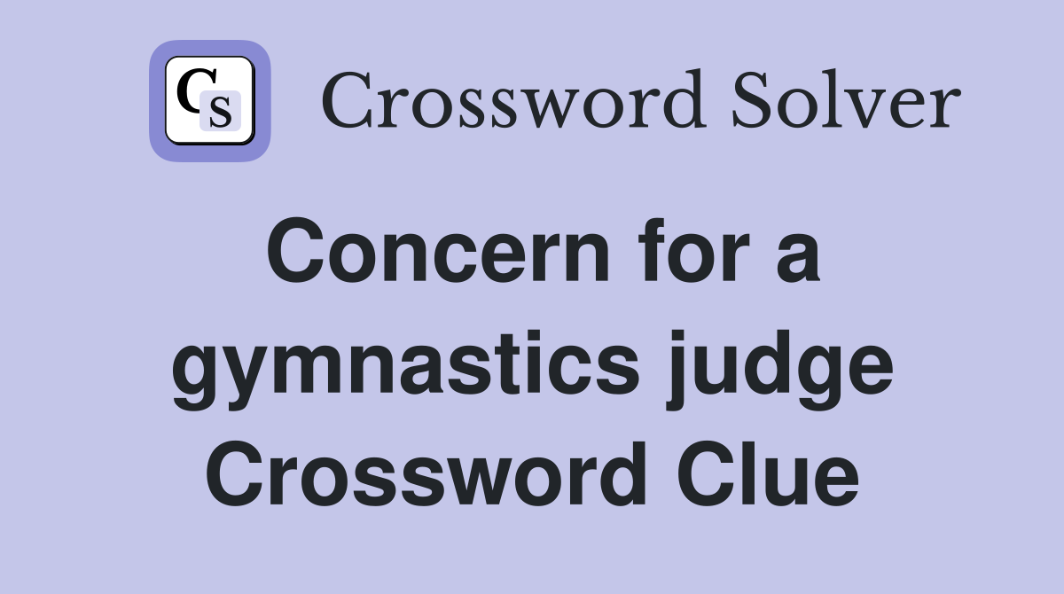 Concern for a gymnastics judge Crossword Clue