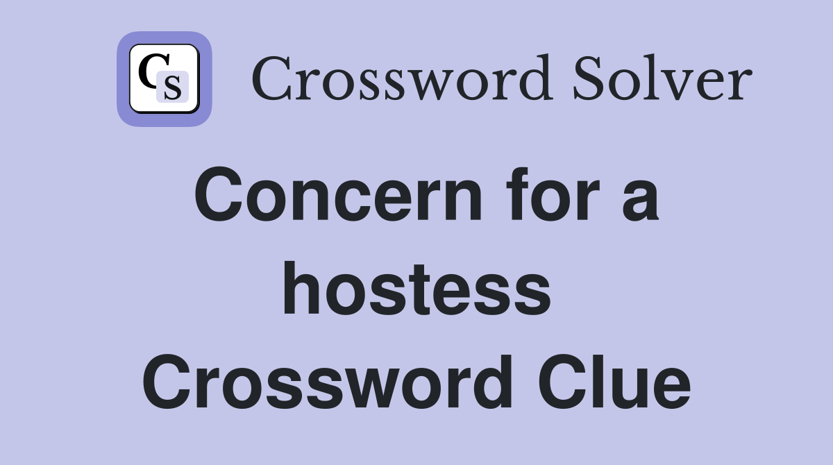 Concern for a hostess Crossword Clue