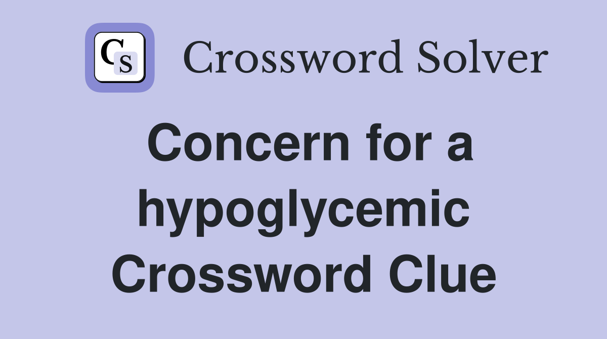 Concern for a hypoglycemic Crossword Clue