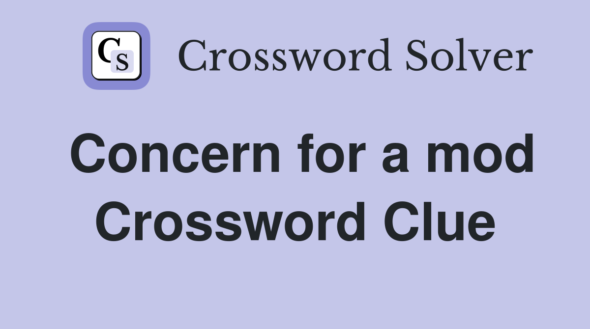 Concern for a mod Crossword Clue