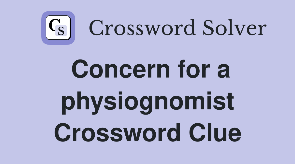 Concern for a physiognomist Crossword Clue