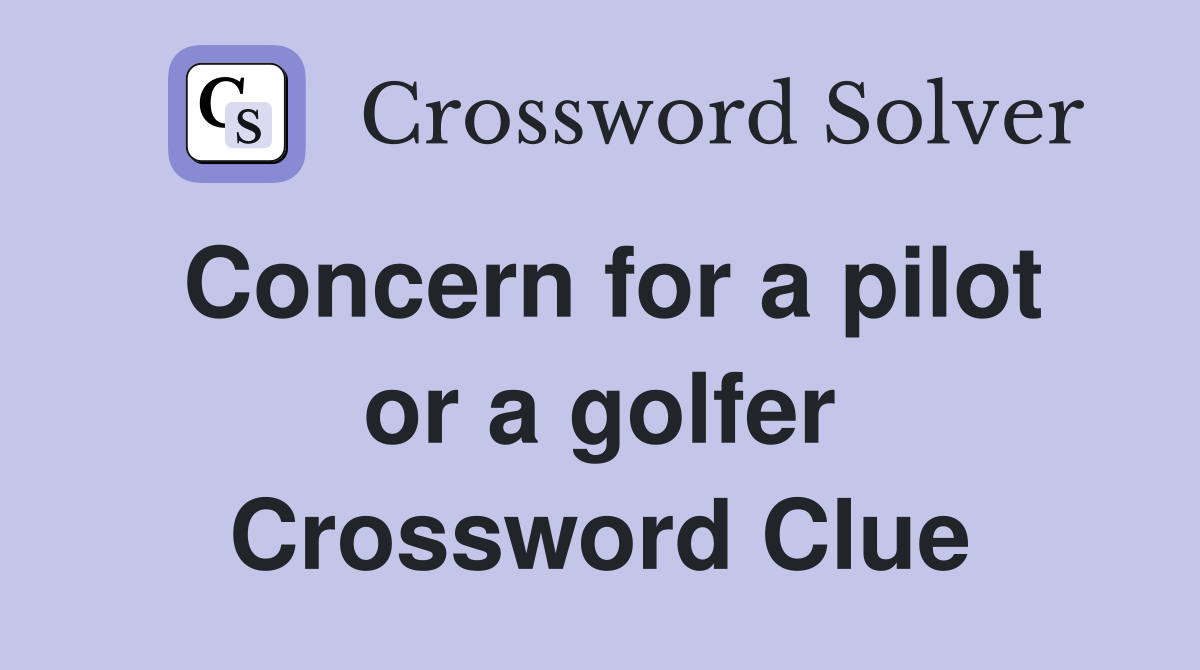 Concern for a pilot or a golfer Crossword Clue