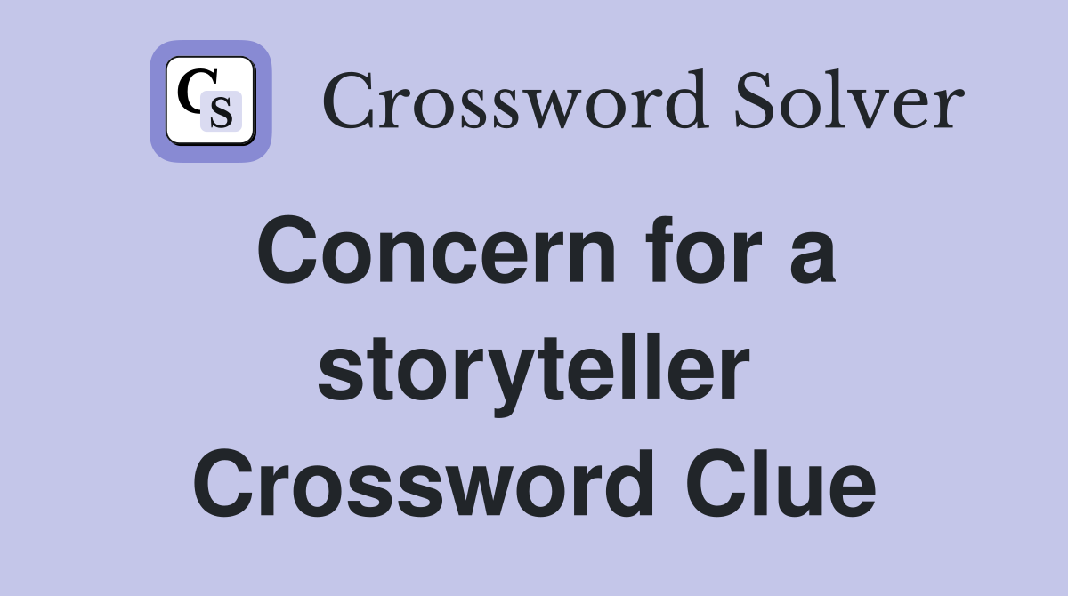 Concern for a storyteller Crossword Clue
