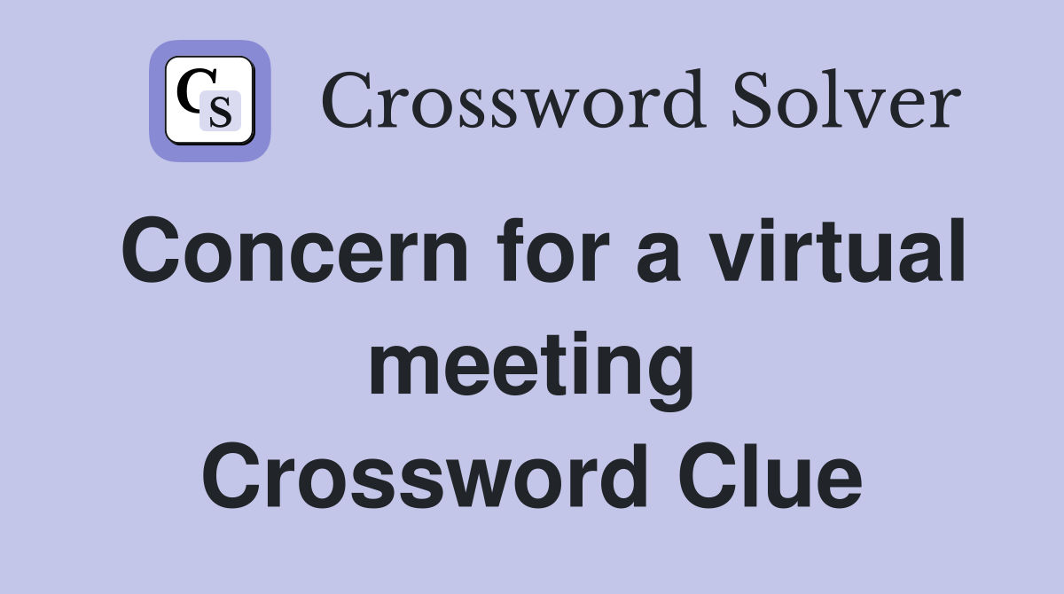 Concern for a virtual meeting Crossword Clue