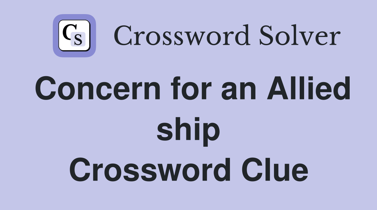 Concern for an Allied ship Crossword Clue