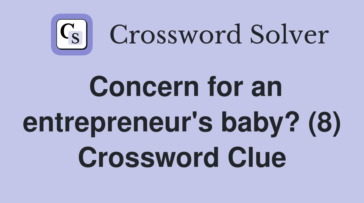 Concern for an entrepreneur's baby? (8) Crossword Clue