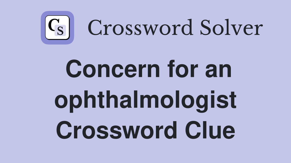 Concern for an ophthalmologist Crossword Clue
