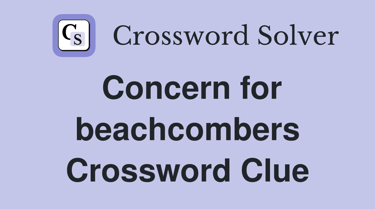 Concern for beachcombers Crossword Clue