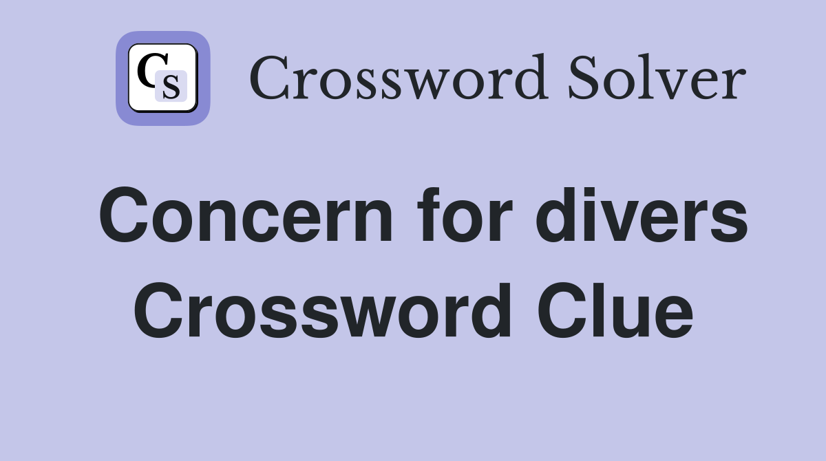 Concern for divers Crossword Clue
