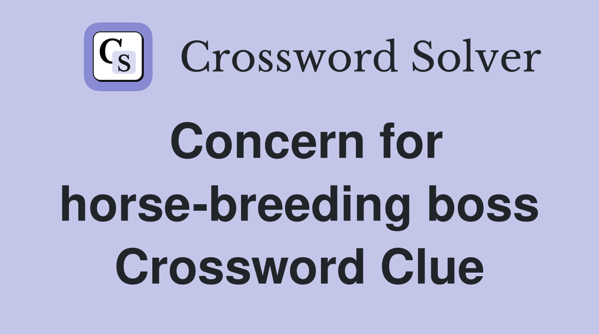 Concern for horse-breeding boss Crossword Clue