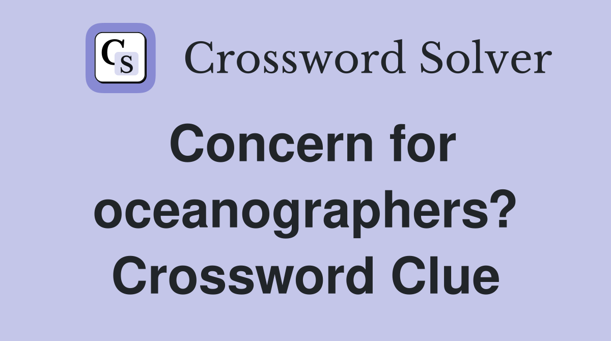 Concern for oceanographers? Crossword Clue