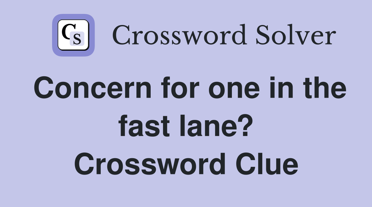 Concern for one in the fast lane? Crossword Clue