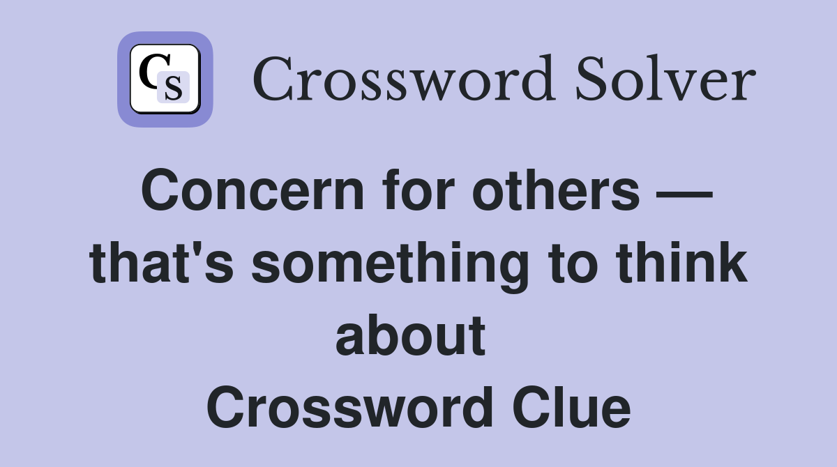 Concern for others — that's something to think about  Crossword Clue