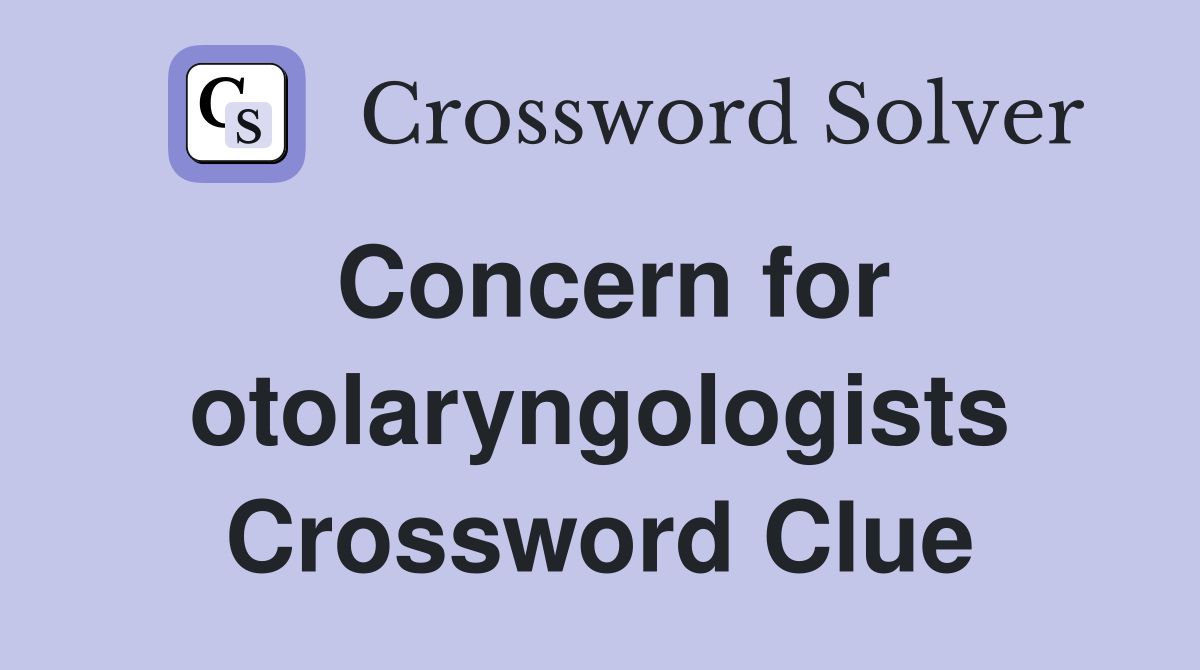 Concern for otolaryngologists Crossword Clue